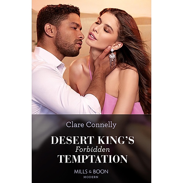 Desert King's Forbidden Temptation (The Long-Lost Cortéz Brothers, Book 2) (Mills & Boon Modern), Clare Connelly