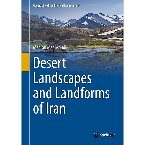 Desert Landscapes and Landforms of Iran / Geography of the Physical Environment, Mehran Maghsoudi