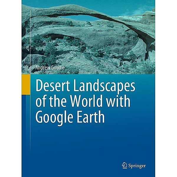 Desert Landscapes of the World with Google Earth, Andrew Goudie