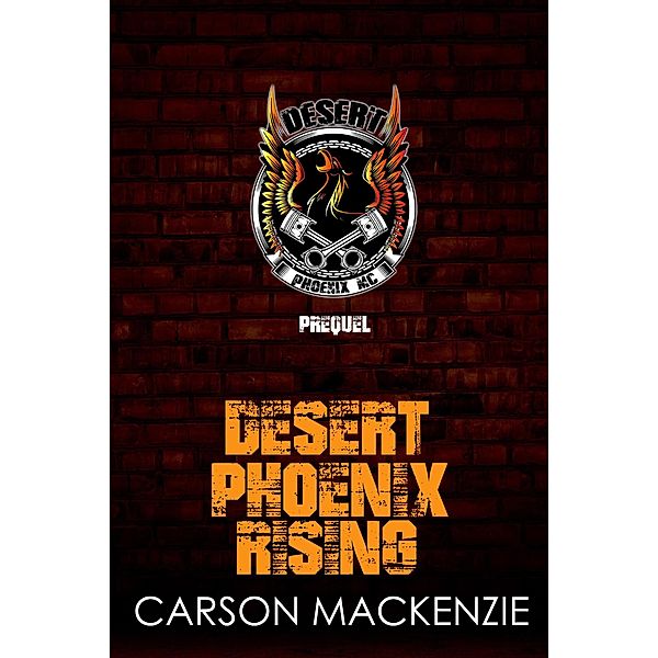 Desert Phoenix Rising Prequel (Desert Phoenix MC) / Desert Phoenix MC, Carson Mackenzie
