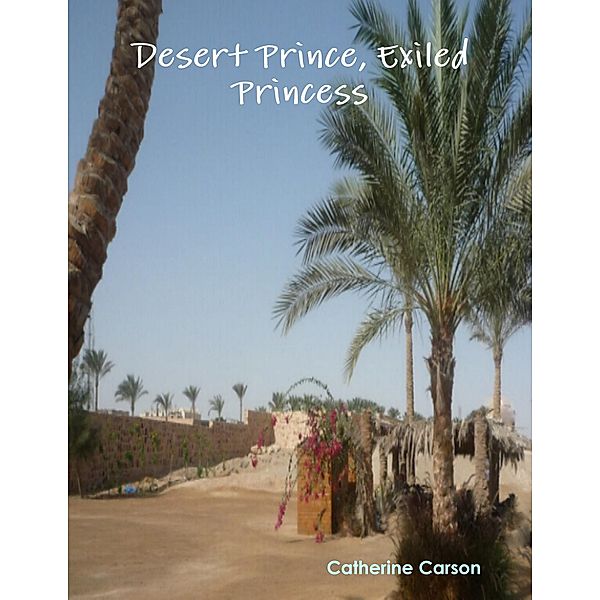 Desert Prince, Exiled Princess, Catherine Carson