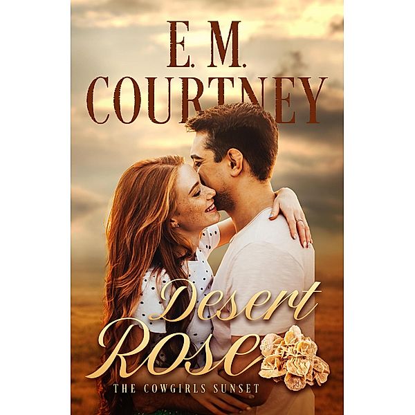 Desert Rose (The Cowgirls Sunset, #1) / The Cowgirls Sunset, E. M. Courtney