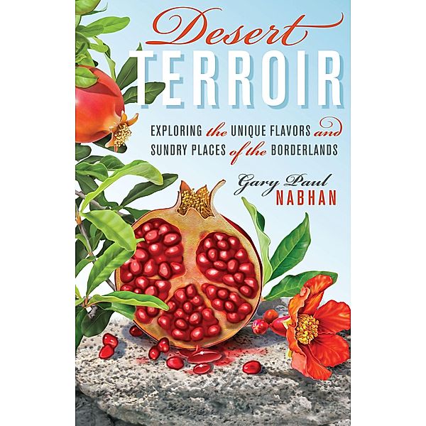 Desert Terroir / Ellen and Edward Randall Series, Gary Paul Nabhan