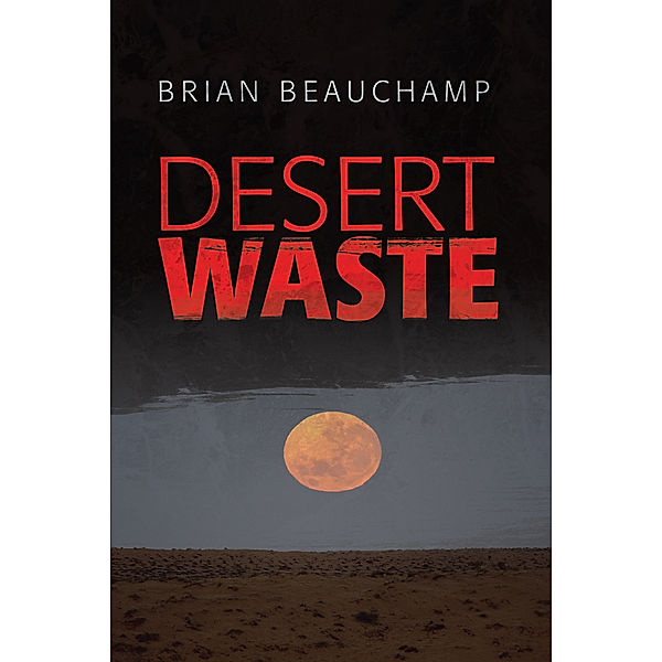 Desert Waste, Brian Beauchamp