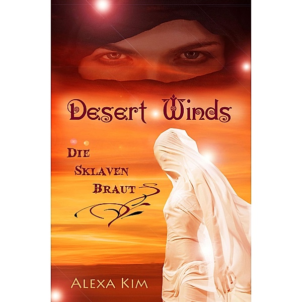Desert Winds - Die Sklavenbraut / Desert Winds Bd.1, Alexa Kim