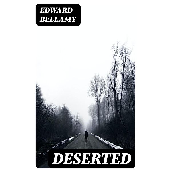 Deserted, Edward Bellamy