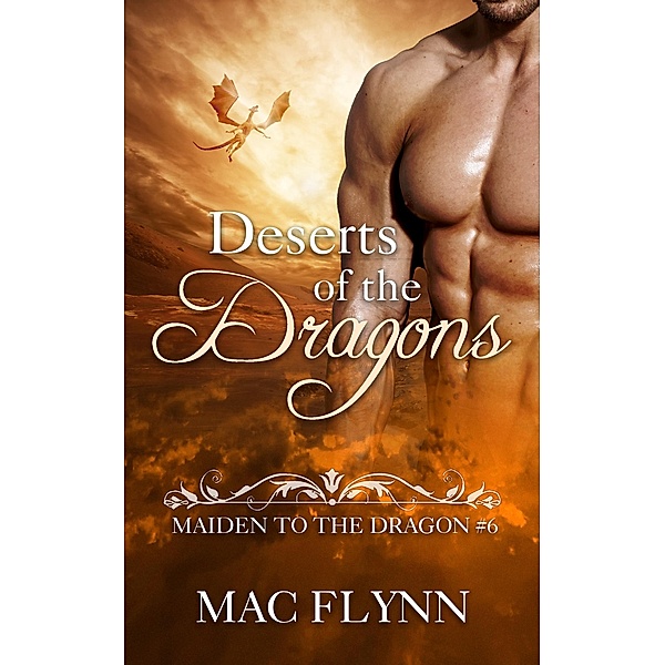 Deserts of the Dragons: Maiden to the Dragon #6 (Alpha Dragon Shifter Romance) / Maiden to the Dragon, Mac Flynn