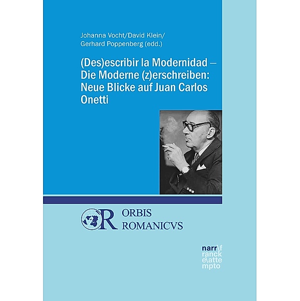 (Des)escribir la Modernidad - Die Moderne (z)erschreiben: Neue Blicke auf Juan Carlos Onetti / Orbis Romanicus Bd.7