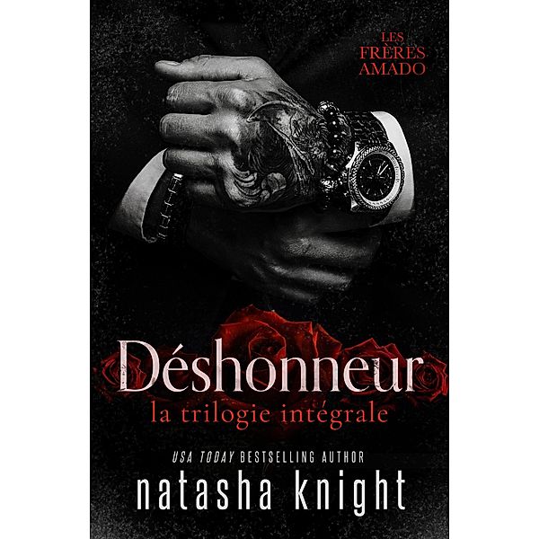 Déshonneur, la trilogie intégrale (Les Frères Amado, #4) / Les Frères Amado, Natasha Knight