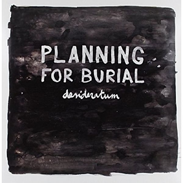 Desideratum (Vinyl), Planning For Burial