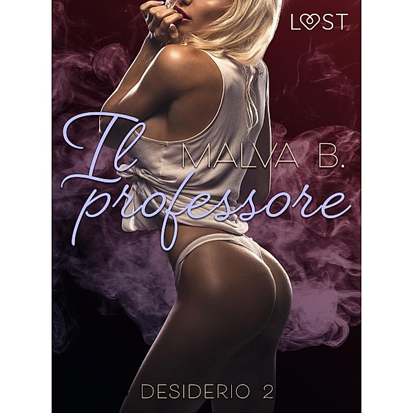Desiderio 2: Il professore - racconto erotico / LUST, Malva B