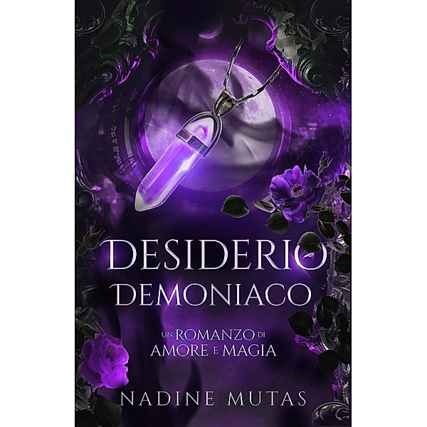 Desiderio demoniaco (Amore e magia, #2) / Amore e magia, Nadine Mutas