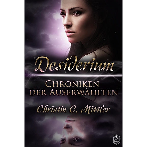 Desiderium / Chroniken der Auserwählten Bd.1, Christin C. Mittler