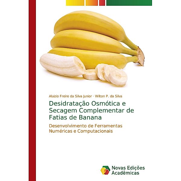 Desidratação Osmótica e Secagem Complementar de Fatias de Banana, Aluizio Freire da Silva Junior, Wilton P. da Silva