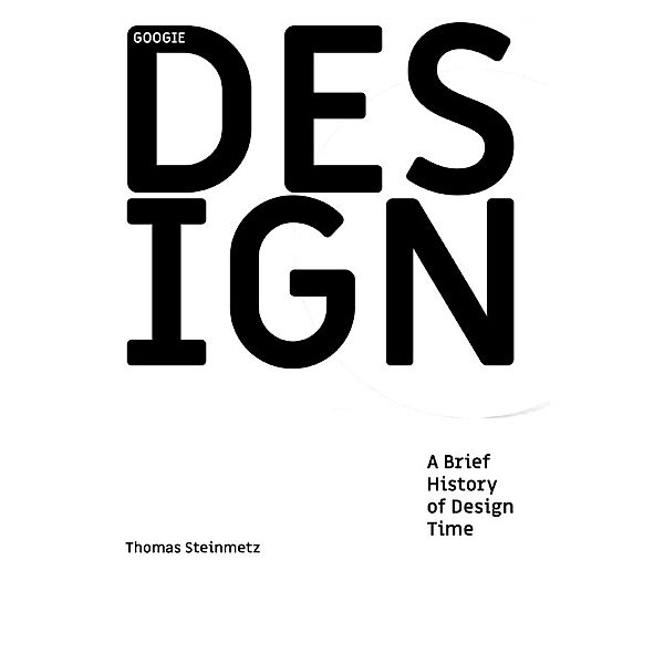 DESIGN / A Brief History of  Design Time, Dr. Thomas Steinmetz