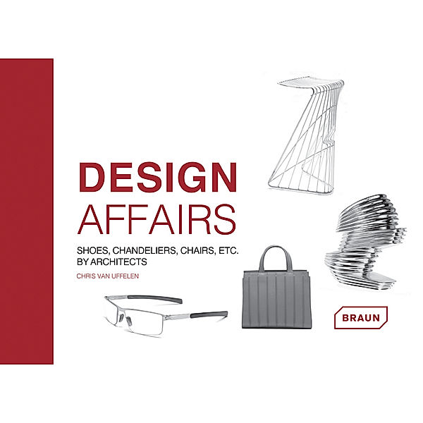 Design Affairs: Shoes, Chandeliers, Chairs etc. by Architects, Chris van Uffelen