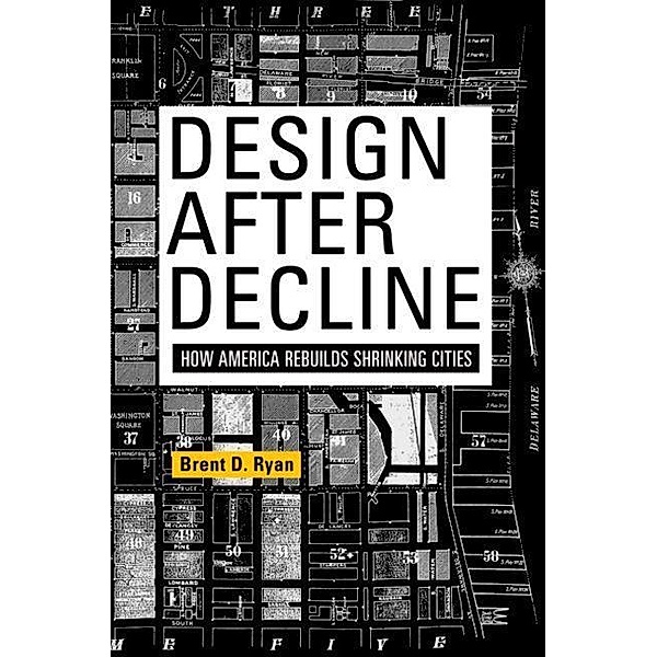 Design After Decline / The City in the Twenty-First Century, Brent D. Ryan