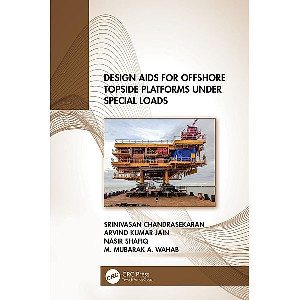 Design Aids for Offshore Topside Platforms Under Special Loads, Srinivasan Chandrasekaran, Arvind Kumar Jain, Nasir Shafiq, M. Mubarak A. Wahab