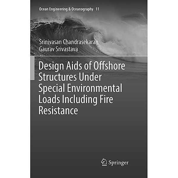 Design Aids of Offshore Structures Under Special Environmental Loads including Fire Resistance, Srinivasan Chandrasekaran, Gaurav Srivastava