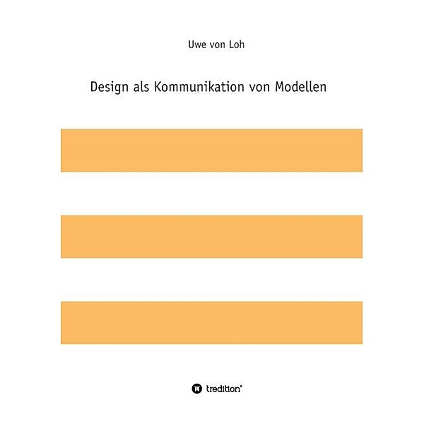 Design als Kommunikation von Modellen, Uwe von Loh