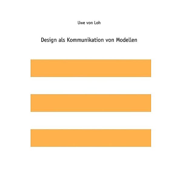 Design als Kommunikation von Modellen / tredition, Uwe von Loh