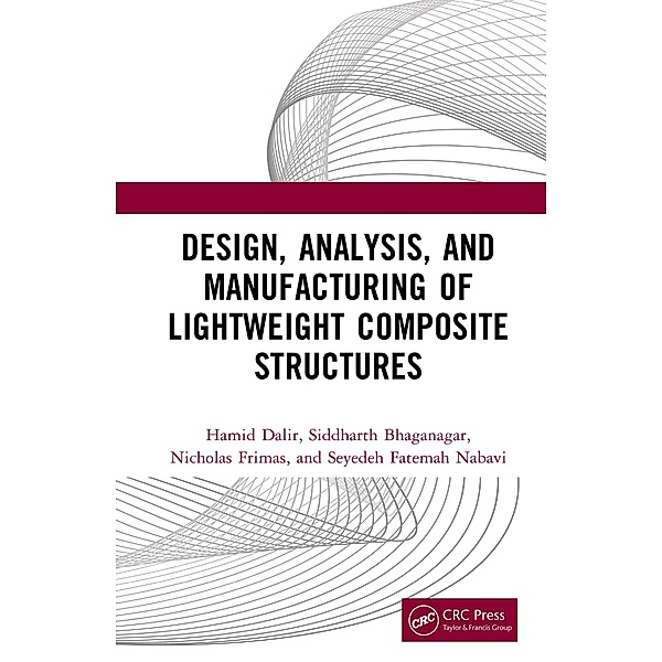 Design, Analysis, and Manufacturing of Lightweight Composite Structures, Hamid Dalir, Siddharth Bhaganagar, Nicholas Frimas, Seyedeh Fatemah Nabavi