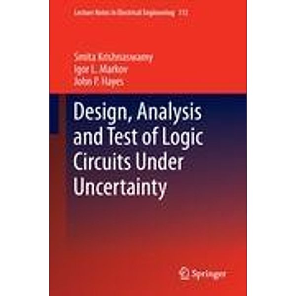 Design, Analysis and Test of Logic Circuits under Uncertainty, Smita Krishnaswamy, Igor L. Markov, John P. Hayes