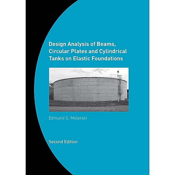 Design Analysis of Beams, Circular Plates and Cylindrical Tanks on Elastic Foundations, Edmund S. Melerski