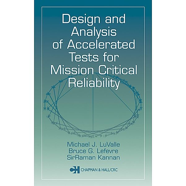 Design and Analysis of Accelerated Tests for Mission Critical Reliability, Michael J. Luvalle, Bruce G. Lefevre, Sirraman Kannan