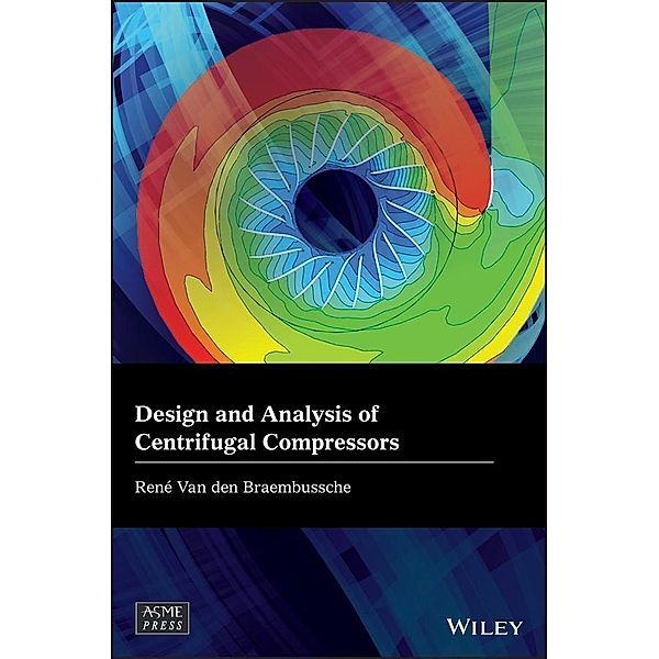 Design and Analysis of Centrifugal Compressors, Rene van den Braembussche