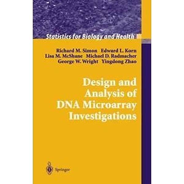 Design and Analysis of DNA Microarray Investigations / Statistics for Biology and Health, Richard M. Simon, Edward L. Korn, Lisa M. McShane, Michael D. Radmacher, George W. Wright, Yingdong Zhao