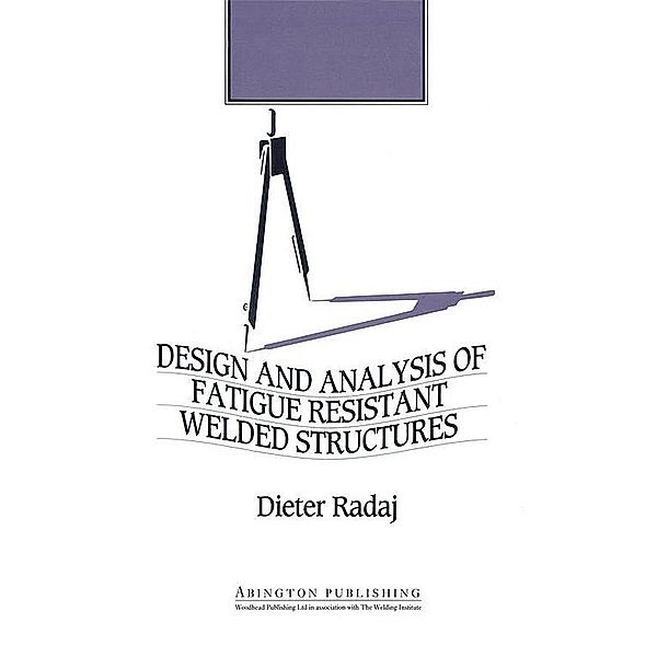 Design and Analysis of Fatigue Resistant Welded Structures, Dieter Radaj