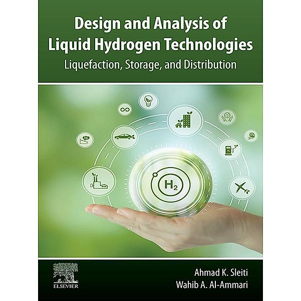 Design and Analysis of Liquid Hydrogen Technologies, Ahmad K. Sleiti, Wahib A. Al-Ammari