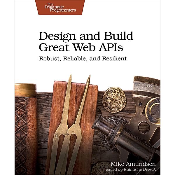 Design and Build Great Web APIs, Mike Amundsen