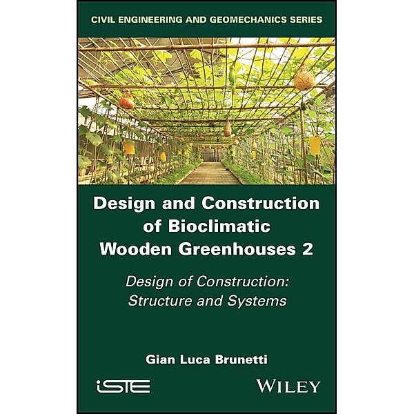 Design and Construction of Bioclimatic Wooden Greenhouses, Volume 2, Gian Luca Brunetti
