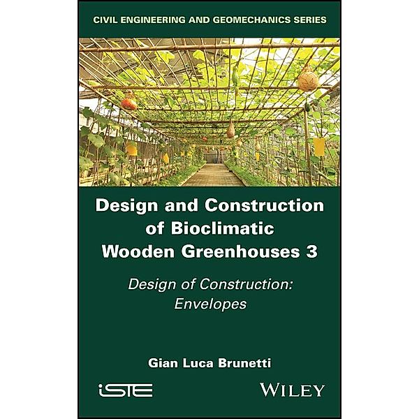 Design and Construction of Bioclimatic Wooden Greenhouses, Volume 3, Gian Luca Brunetti