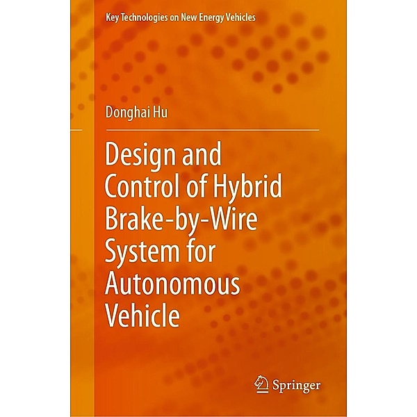 Design and Control of Hybrid Brake-by-Wire System for Autonomous Vehicle / Key Technologies on New Energy Vehicles, Donghai Hu