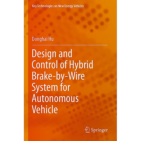 Design and Control of Hybrid Brake-by-Wire System for Autonomous Vehicle, Donghai Hu