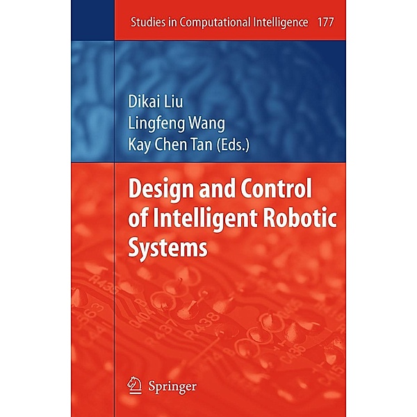 Design and Control of Intelligent Robotic Systems / Studies in Computational Intelligence Bd.177