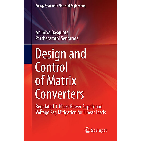 Design and Control of Matrix Converters, Anindya Dasgupta, Parthasarathi Sensarma