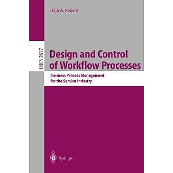Design and Control of Workflow Processes / Lecture Notes in Computer Science Bd.2617, Hajo A. Reijers