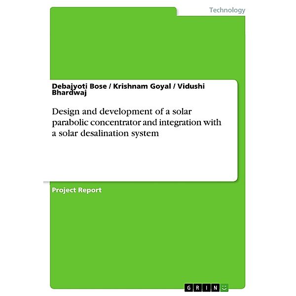 Design and development of a solar parabolic concentrator and integration with a solar desalination system, Debajyoti Bose, Krishnam Goyal, Vidushi Bhardwaj