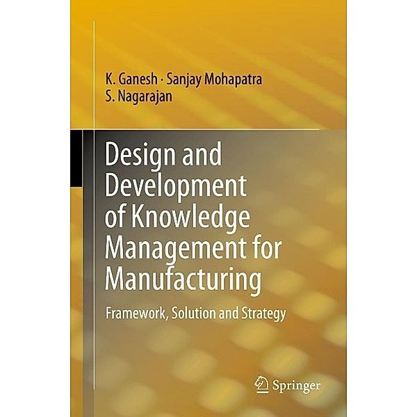 Design and Development of Knowledge Management for Manufacturing, K. Ganesh, Sanjay Mohapatra, S. Nagarajan