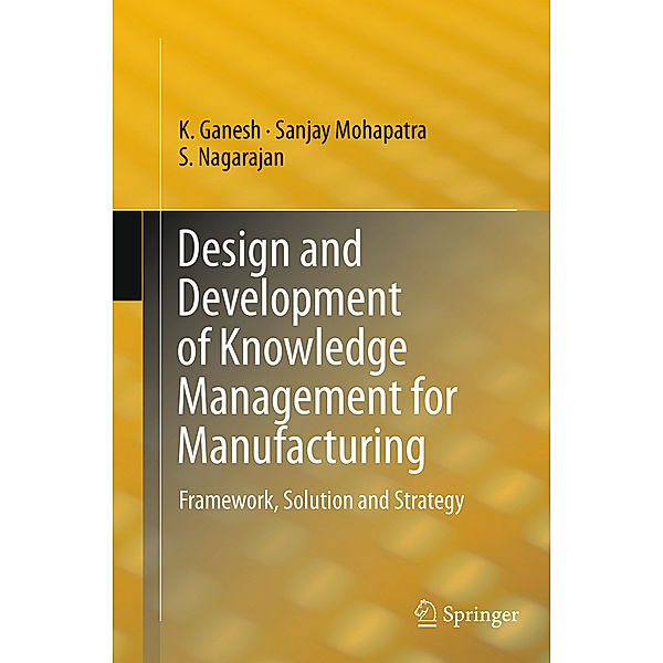 Design and Development of Knowledge Management for Manufacturing, K. Ganesh, Sanjay Mohapatra, S. Nagarajan