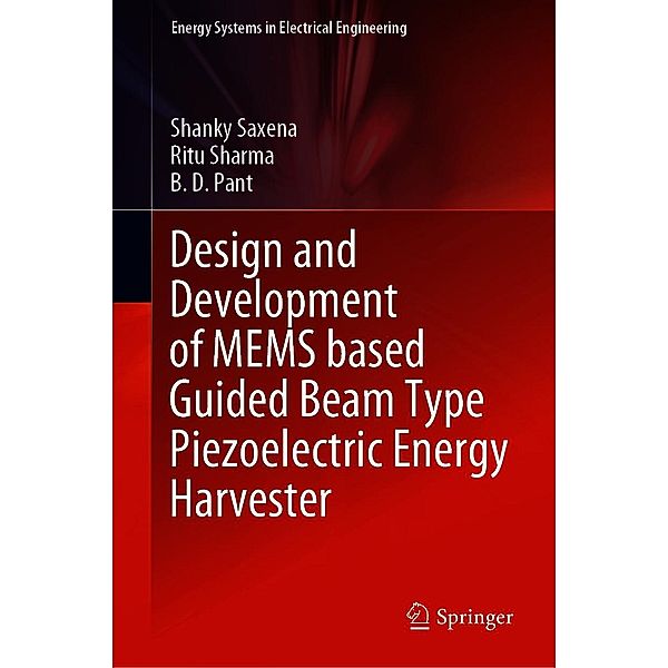 Design and Development of MEMS based Guided Beam Type Piezoelectric Energy Harvester / Energy Systems in Electrical Engineering, Shanky Saxena, Ritu Sharma, B. D. Pant