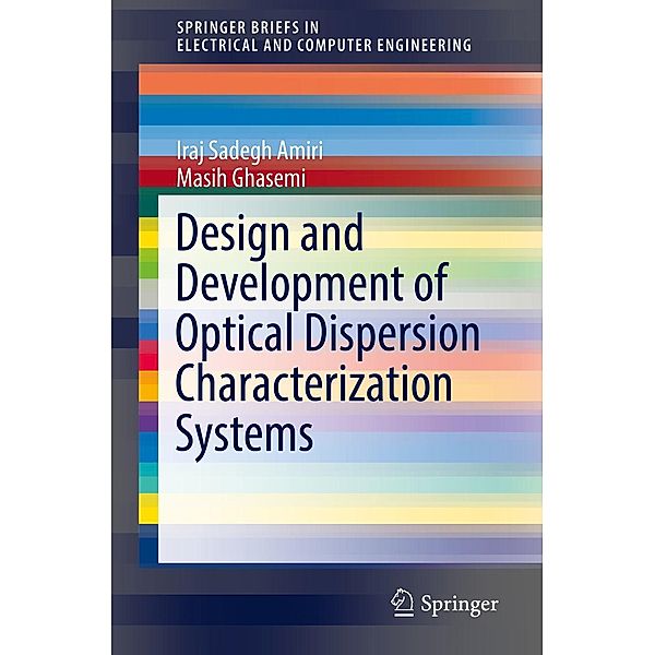 Design and Development of Optical Dispersion Characterization Systems / SpringerBriefs in Electrical and Computer Engineering, Iraj Sadegh Amiri, Masih Ghasemi