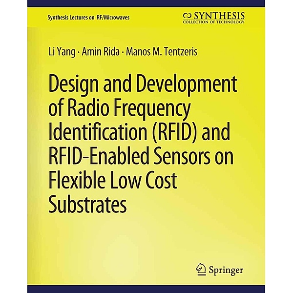 Design and Development of RFID and RFID-Enabled Sensors on Flexible Low Cost Substrates / Synthesis Lectures on RF/Microwaves, Li Yang, Amin Rida, Manos Tentzeris