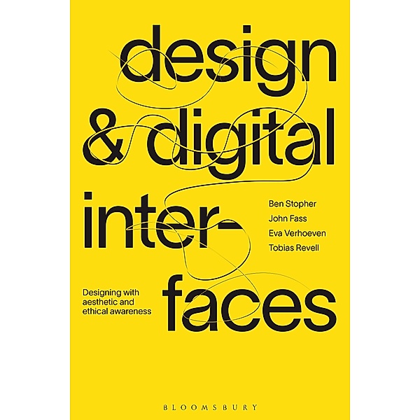 Design and Digital Interfaces, Ben Stopher, John Fass, Eva Verhoeven, Tobias Revell