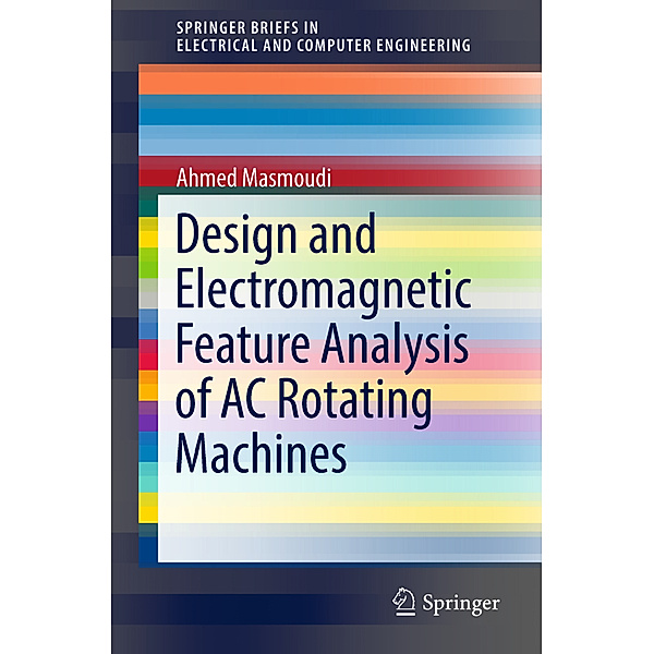 Design and Electromagnetic Feature Analysis of AC Rotating Machines, Ahmed Masmoudi
