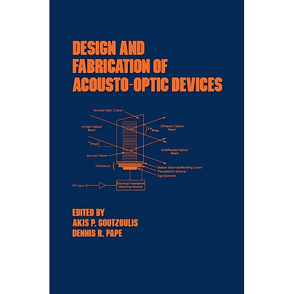 Design and Fabrication of Acousto-Optic Devices, Akis P. Goutzoulis